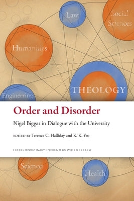 Order and Disorder: Nigel Biggar in Dialogue with the University by Halliday, Terence C.