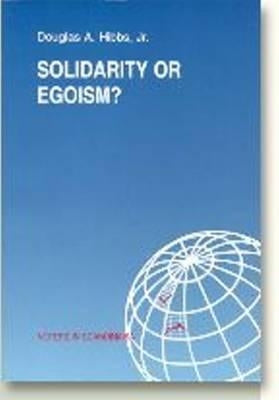 Solidarity or Egoism: The Economics of Sociotropic and Egocentric Influences on Political Behaviour: Denmark in International and Theoretical Perspect by Hibbs, Douglas A.