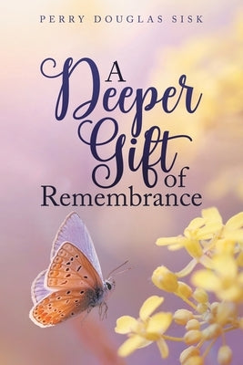 A Deeper Gift of Remembrance: Spiritual Ideals by Douglas Sisk, Perry