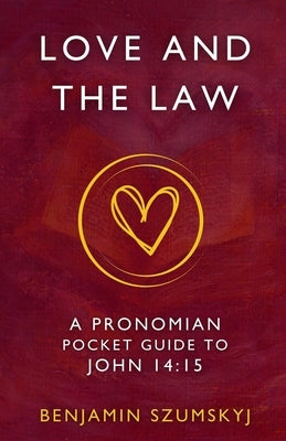 Love and the Law: A Pronomian Pocket Guide to John 14:15 by Berkowitz, Ariel