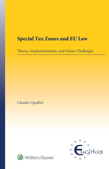 Special Tax Zones and EU Law: Theory, Implementations, and Future Challenges by Cipollini, Claudio