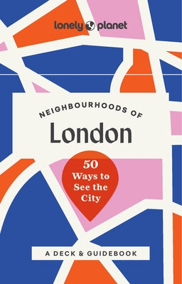 Lonely Planet Neighbourhoods of London: 50 Ways to See the City by Planet, Lonely