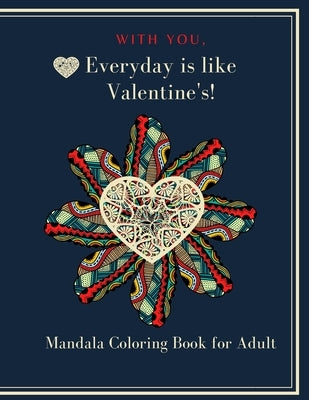 With You, Everyday is like Valentine's!: Heart Mandala Coloring book for adult and teen 8.5"x11" 100 p. A valentine's day coloring book containing 50 by Touch, Mery
