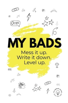 My Bads: Mess it up. Write it down. Level Up. by Griffin, Karla