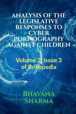 Analysis of the Legislative Responses to Cyber Pornography Against Children by Sharma, Bhavana