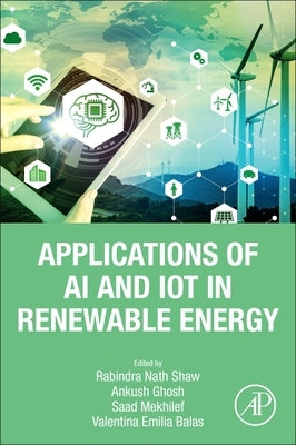Applications of AI and Iot in Renewable Energy by Shaw, Rabindra Nath