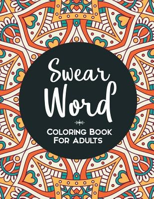 Swear Word Coloring Book: A Funny Adult Coloring Book by Books, Sweary Coloring