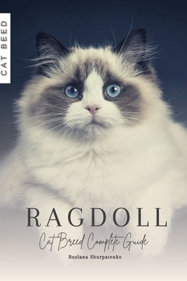 Ragdoll: Cat Breed Complete Guide by Shurpatenko, Ruslana