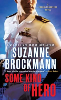 Some Kind of Hero: A Troubleshooters Novel by Brockmann, Suzanne