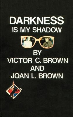 Darkness is My Shadow by Brown, Victor C., Jr.