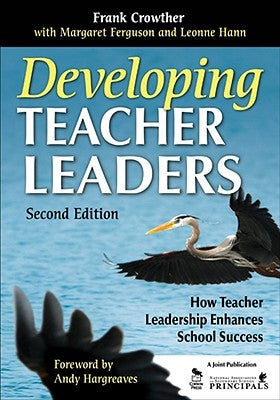 Developing Teacher Leaders: How Teacher Leadership Enhances School Success by Crowther, Frank