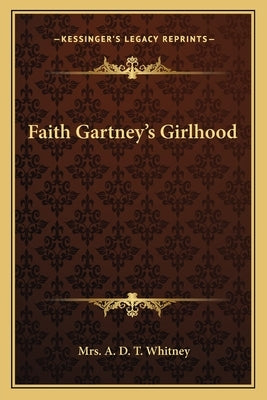 Faith Gartney's Girlhood by Whitney, A. D. T.