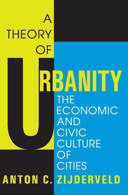 A Theory of Urbanity: The Economic and Civic Culture of Cities by Zijderveld, Anton
