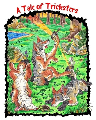 A Tale of Tricksters: A Coyote Trickster Tale Picture Book Adventure for Young Readers Grades 2+ Ages 7+ or Early Pre Chapter Book Readers by Sledgepainter Books