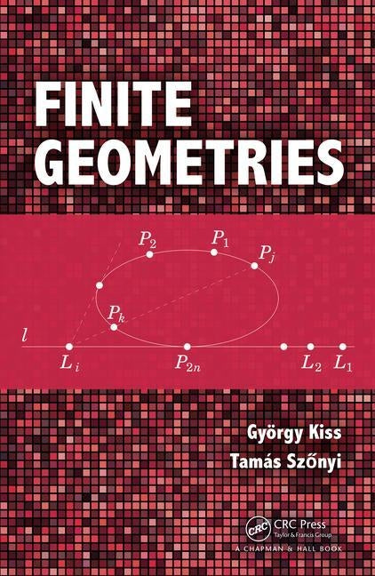 Finite Geometries by Kiss, Gyorgy