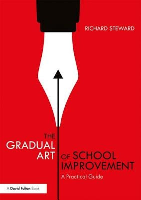 The Gradual Art of School Improvement: A Practical Guide by Steward, Richard