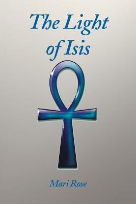 Light of Isis by Rose, Mari
