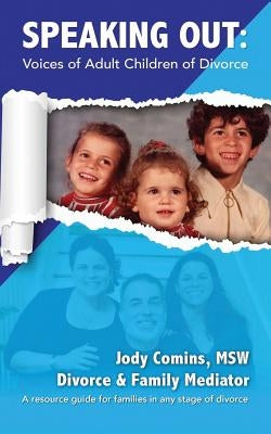 Speaking Out: Voices of Adult Children of Divorce: A resource guide for families in any stage of divorce by Comins, Jody