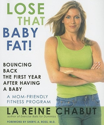 Lose That Baby Fat!: Bouncing Back the First Year after Having a Baby--A Mom Friendly Fitness Program by Chabut, LaReine