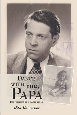 Dance with Me, Papa: Confessions of a Nasty Child by Reinecker, Rita