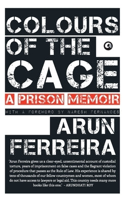 Colours Of The Cage: A Prison Memoir by Ferreira, Arun
