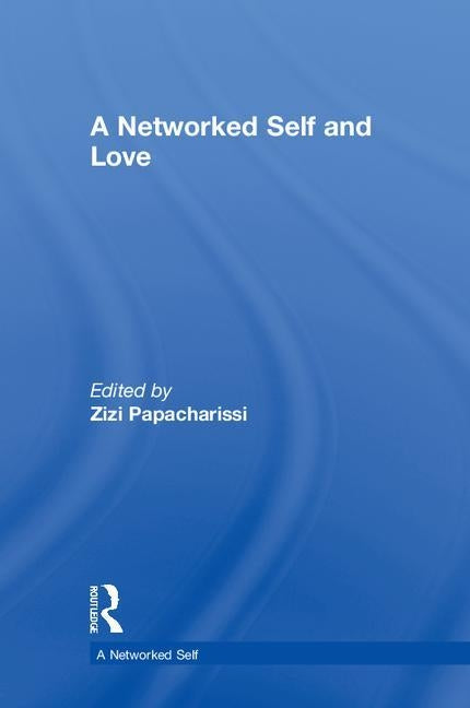 A Networked Self and Love by Papacharissi, Zizi