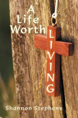 A Life Worth Living by Stephens, Shannon