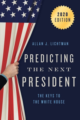 Predicting the Next President: The Keys to the White House, 2020 by Lichtman, Allan J.