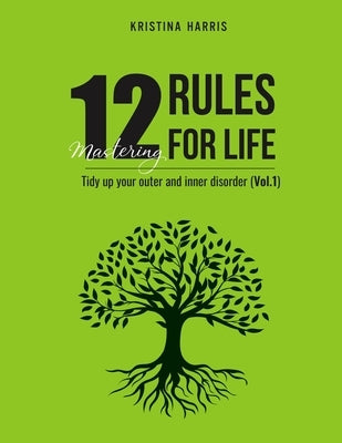 Mastering 12 Rules For Life: Tidy up your outer and inner disorder (Vol.1) by Kristina, Harris