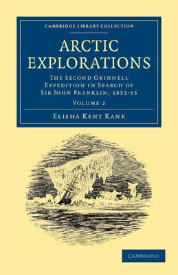 Arctic Explorations - Volume 2 by Kane, Elisha Kent