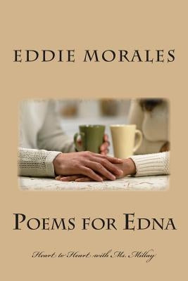 Poems for Edna: Heart to Heart with Ms. Millay by Morales, Eddie