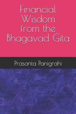 Financial Wisdom from the Bhagavad Gita by Panigrahi, Prasanta Kumar