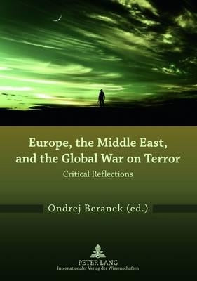 Europe, the Middle East, and the Global War on Terror: Critical Reflections by Beranek, Ondrej