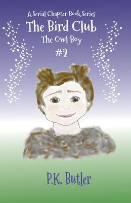 The Owl Boy: A Serial Chapter Book Series by Butler, P. K.