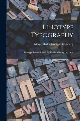 Linotype Typography: Linotype Border Proofs for Use in Making Lay-outs by Mergenthaler Linotype Company