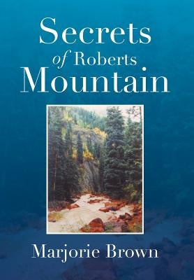 Secrets of Roberts Mountain by Brown, Marjorie