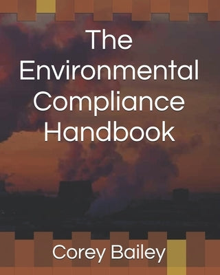 The Environmental Compliance Handbook by Bailey, Corey R.