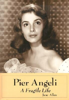 Pier Angeli: A Fragile Life by Allen, Jane
