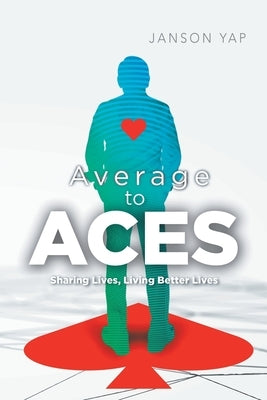 Average to Aces: Sharing Lives, Living Better Lives by Yap, Janson