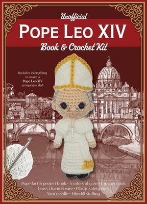 Unofficial Pope Leo XIV Book and Crochet Kit: Includes Everything to Crochet Your Own Pope Leo by Gálusz, Kati