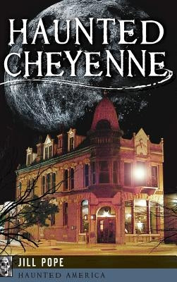 Haunted Cheyenne by Pope, Jill