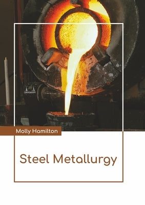 Steel Metallurgy by Hamilton, Molly