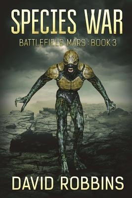 Species War: Battlefield Mars Book 3 by Robbins, David