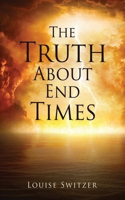 The Truth About End Times by Switzer, Louise