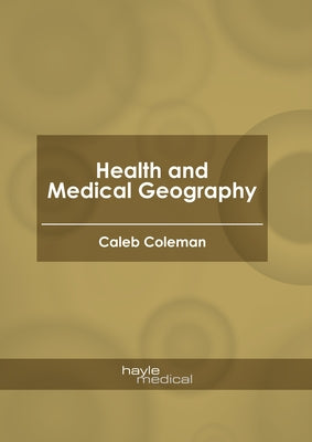 Health and Medical Geography by Coleman, Caleb