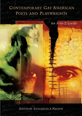 Contemporary Gay American Poets and Playwrights: An A-To-Z Guide by Nelson, Emmanuel S.
