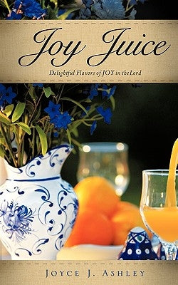 Joy Juice by Ashley, Joyce J.