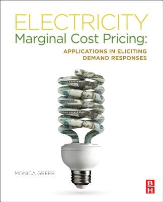 Electricity Marginal Cost Pricing: Applications in Eliciting Demand Responses by Greer, Monica