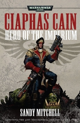 Ciaphas Cain: Hero of the Imperium by Mitchell, Sandy