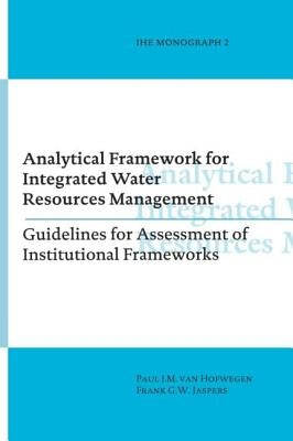 Analytical Framework for Integrated Water Resources Management: Ihe Monographs 2 by Van Hofwegen, Paul